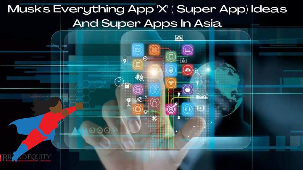 Musk's Everything App 'X' ( Super App) Ideas And Super Apps In Asia