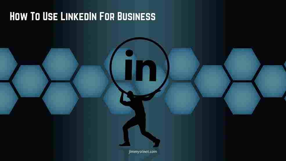 You are currently viewing How To Use LinkedIn For Business In 2023
