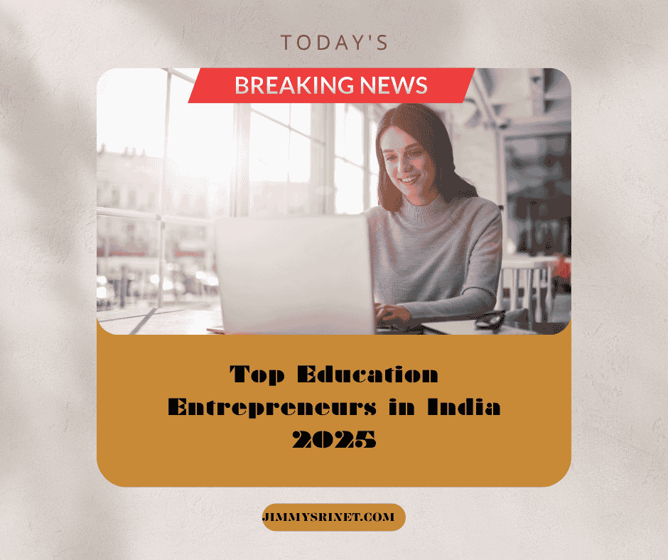 You are currently viewing Top Education Entrepreneurs in India 2025