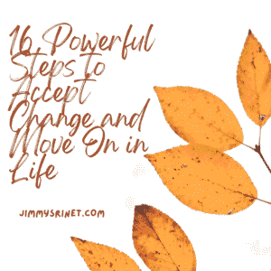 Read more about the article 16 Powerful Steps to Accept Change and Move On in Life